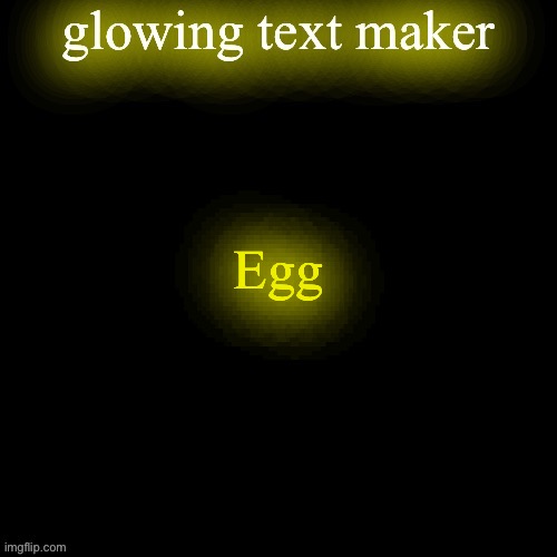 glowing text maker | Egg | image tagged in glowing text maker | made w/ Imgflip meme maker