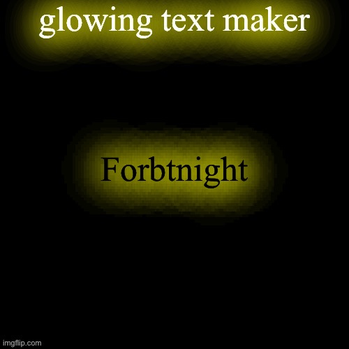 glowing text maker | Forbtnight | image tagged in glowing text maker | made w/ Imgflip meme maker