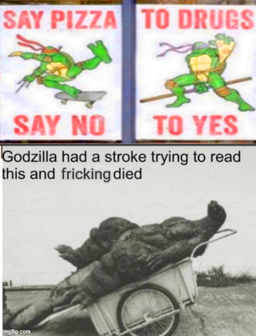 Godzilla had a stroke trying to read this and fricking died | image tagged in godzilla had a stroke trying to read this and fricking died | made w/ Imgflip meme maker