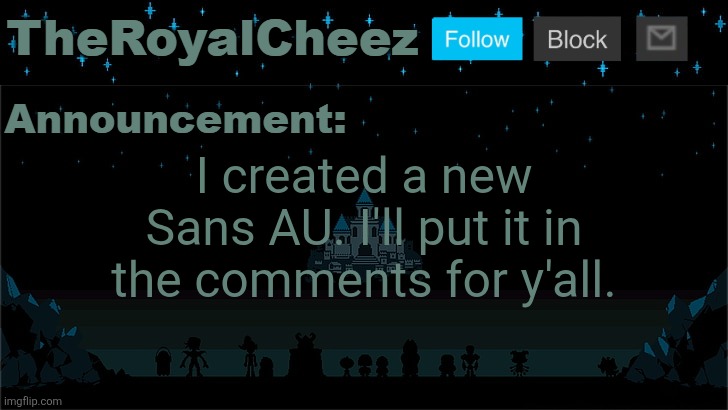 Cheez's Undertale Template | I created a new Sans AU. I'll put it in the comments for y'all. | image tagged in cheez's undertale template | made w/ Imgflip meme maker