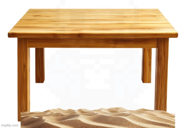 sand under table | made w/ Imgflip meme maker