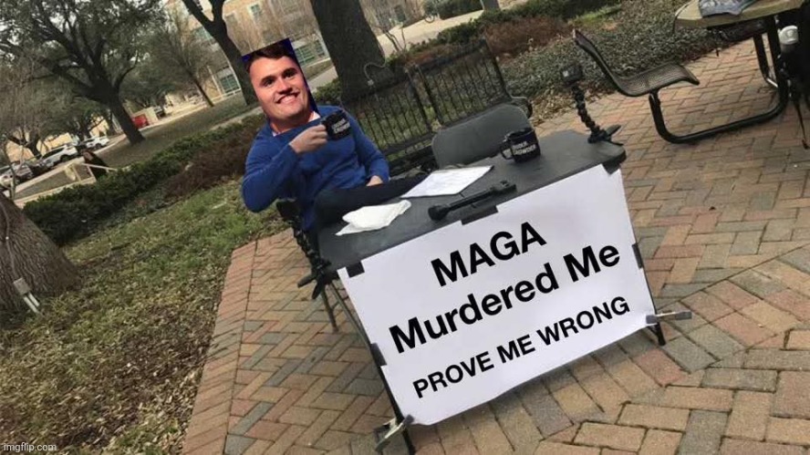 Prove me wrong | image tagged in donald trump,trump,maga,conservative,charlie,nevertrump | made w/ Imgflip meme maker