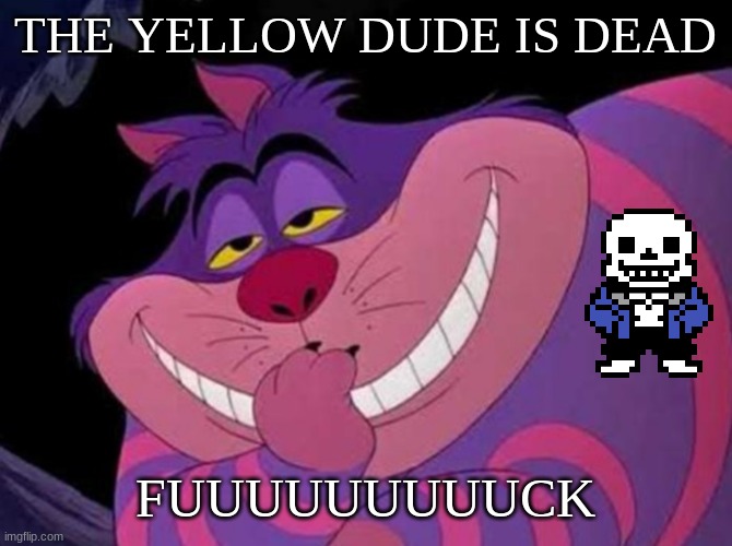 i'll try to find them | THE YELLOW DUDE IS DEAD; FUUUUUUUUUCK | image tagged in clever | made w/ Imgflip meme maker