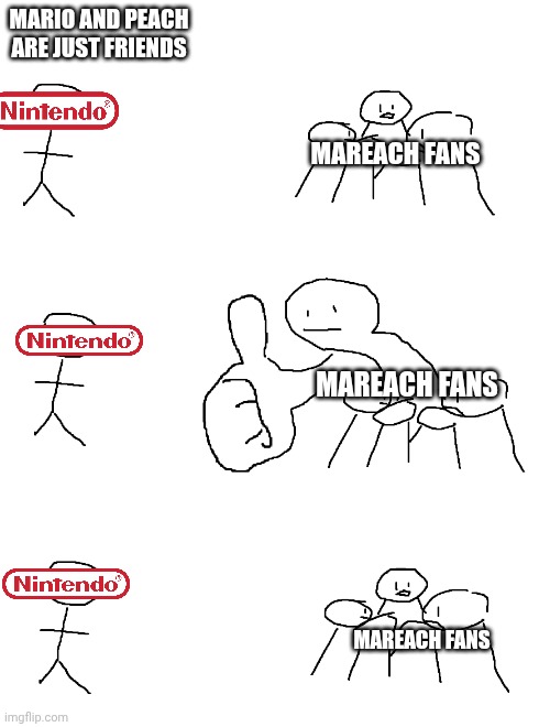 Nobody caaaaaaaares | MARIO AND PEACH ARE JUST FRIENDS; MAREACH FANS; MAREACH FANS; MAREACH FANS | image tagged in giant thumb guy | made w/ Imgflip meme maker