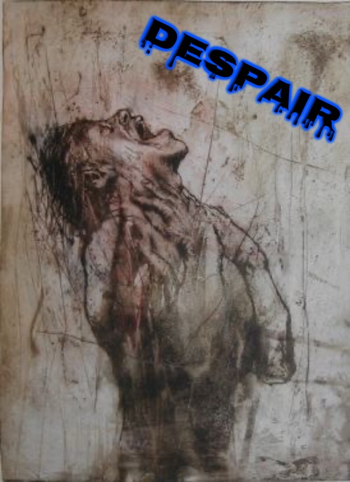 Despair Art | Despair | image tagged in despair,depression sadness hurt pain anxiety,art,darkness,mental illness,hopeless | made w/ Imgflip meme maker