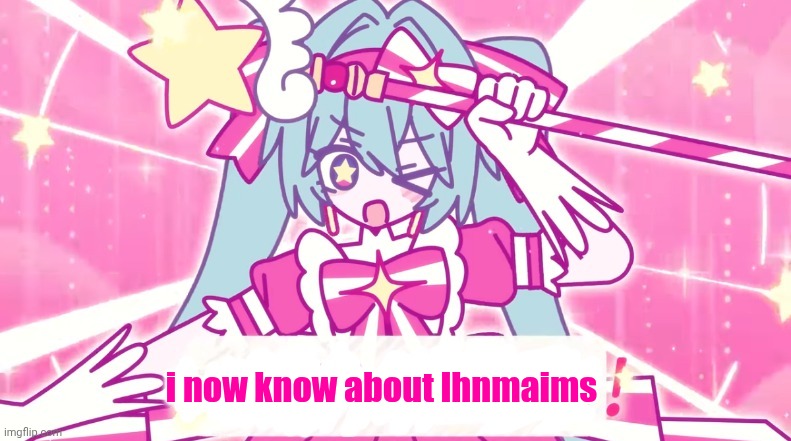 tethythegreat announcement template | i now know about Ihnmaims | image tagged in tethythegreat announcement template | made w/ Imgflip meme maker