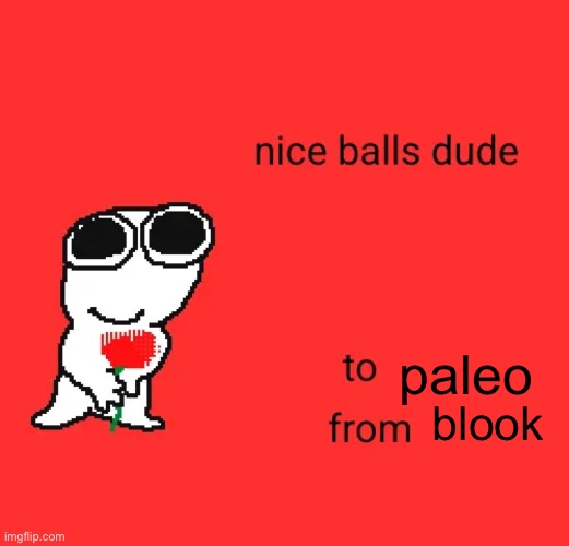 Blook looks at Paleo's balls.mp3 | paleo; blook | made w/ Imgflip meme maker