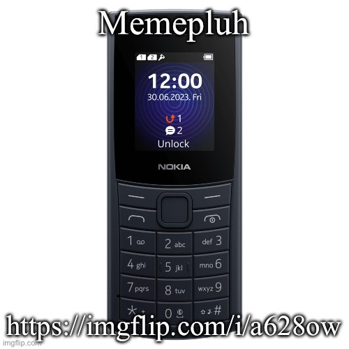nokia 110 4g | Memepluh; https://imgflip.com/i/a628ow | image tagged in nokia 110 4g | made w/ Imgflip meme maker