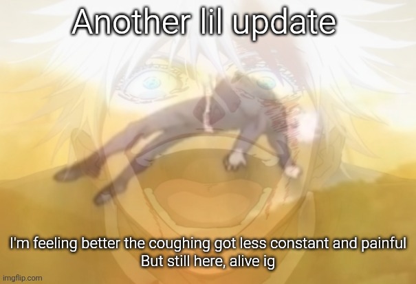 Mf on drugs fr | Another lil update; I'm feeling better the coughing got less constant and painful

But still here, alive ig | image tagged in mf on drugs fr | made w/ Imgflip meme maker