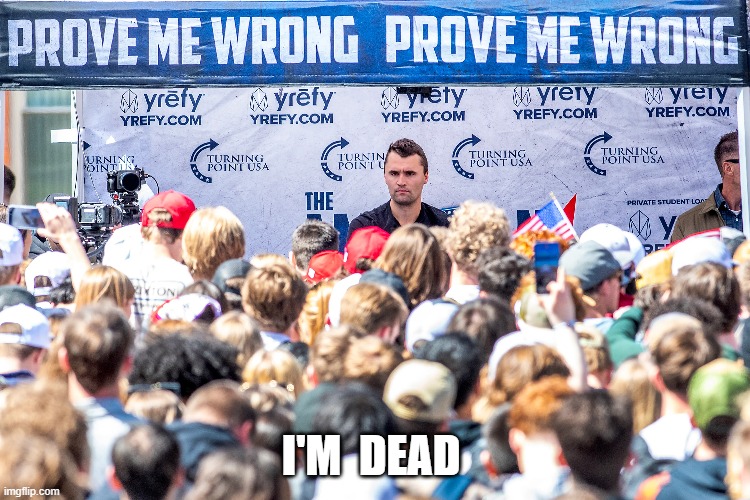 Prove Him Wrong | I'M  DEAD | image tagged in kirk | made w/ Imgflip meme maker