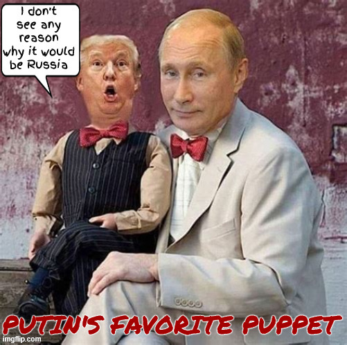 Putin's puppet no strings attached | image tagged in putin's puppet no strings attached,kowtow to moscow,dummy donald,maga moronette,i don't see any reason why it would be russia | made w/ Imgflip meme maker