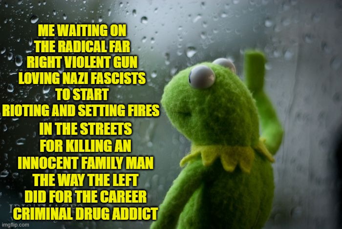 Kirk was a devoted family man that built a $85M business w/ nearly 500 employees | ME WAITING ON THE RADICAL FAR RIGHT VIOLENT GUN LOVING NAZI FASCISTS TO START RIOTING AND SETTING FIRES; IN THE STREETS FOR KILLING AN INNOCENT FAMILY MAN THE WAY THE LEFT DID FOR THE CAREER CRIMINAL DRUG ADDICT | image tagged in kirk,maga,accomplishment,make america great again,riots,assassination | made w/ Imgflip meme maker