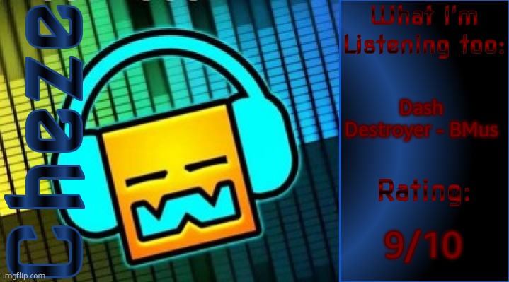 gm | Dash Destroyer - BMus; 9/10 | image tagged in cheze music temp | made w/ Imgflip meme maker