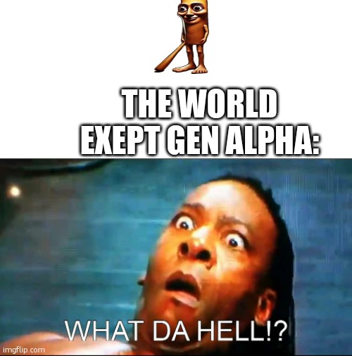 brainrot | THE WORLD EXEPT GEN ALPHA: | image tagged in booker t wut da hell,brainrot | made w/ Imgflip meme maker
