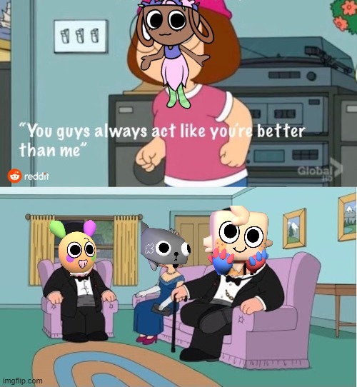 distractors in dandy's world be like | image tagged in you guys always act like you're better than me | made w/ Imgflip meme maker