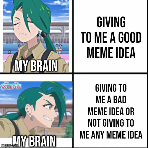 Come on, Brain! Think something good already! | Giving to me a good meme idea; My Brain; Giving to me a bad meme idea or not giving to me any meme idea; My Brain | image tagged in memes,brain,meme ideas | made w/ Imgflip meme maker