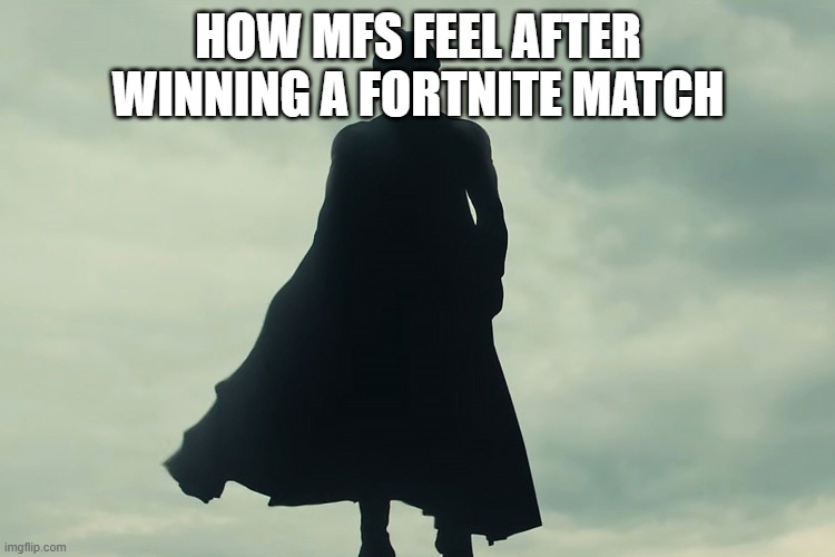 Fortnite Victory's be like: | HOW MFS FEEL AFTER WINNING A FORTNITE MATCH | image tagged in thunderbolts void sentry | made w/ Imgflip meme maker