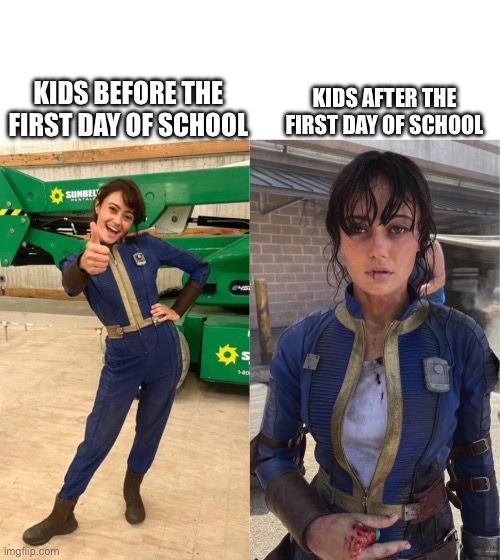 School | KIDS AFTER THE FIRST DAY OF SCHOOL; KIDS BEFORE THE FIRST DAY OF SCHOOL | image tagged in fallout lucy before and after | made w/ Imgflip meme maker