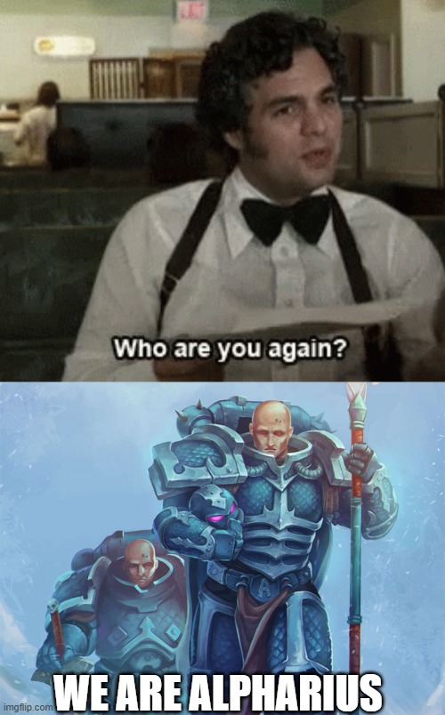 WE ARE ALPHARIUS | image tagged in who are you again | made w/ Imgflip meme maker