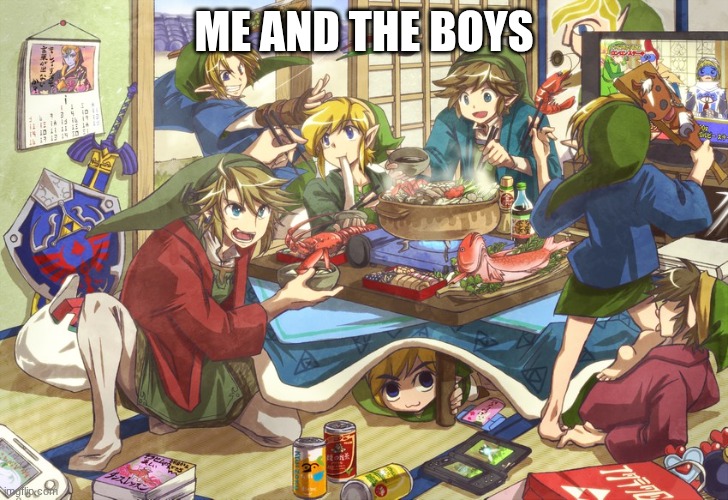 ME AND THE BOYS | image tagged in legend of zelda | made w/ Imgflip meme maker