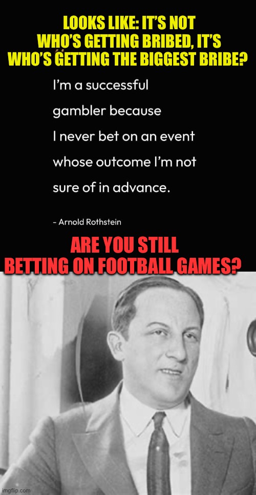 Rozelle’s NFL vs Rothstein’s | LOOKS LIKE: IT’S NOT WHO’S GETTING BRIBED, IT’S WHO’S GETTING THE BIGGEST BRIBE? ARE YOU STILL BETTING ON FOOTBALL GAMES? | image tagged in gifs,nfl,gambling,corruption,football | made w/ Imgflip meme maker