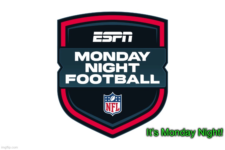 Monday Night Football | It’s Monday Night! | image tagged in monday night football | made w/ Imgflip meme maker