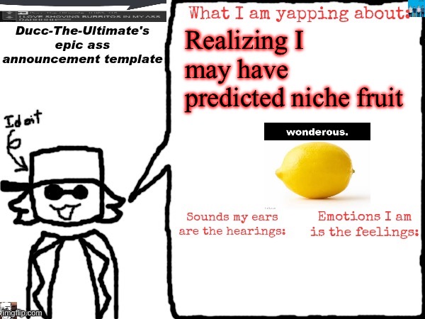 Ducc-The-Ultimate's epic ass announcement template | Realizing I may have predicted niche fruit | image tagged in ducc-the-ultimate's epic ass announcement template | made w/ Imgflip meme maker