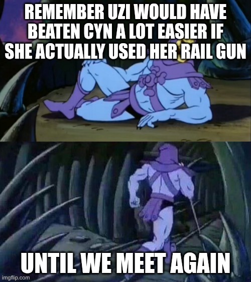 facts | REMEMBER UZI WOULD HAVE BEATEN CYN A LOT EASIER IF SHE ACTUALLY USED HER RAIL GUN; UNTIL WE MEET AGAIN | image tagged in skeletor disturbing facts | made w/ Imgflip meme maker