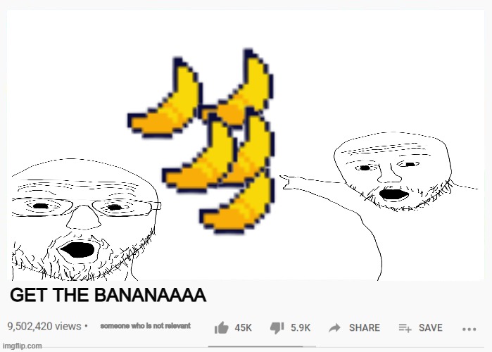 deltarune get the banana but what the fuck is going on | GET THE BANANAAAA; someone who is not relevant | image tagged in youtube video template,why are you reading the tags | made w/ Imgflip meme maker