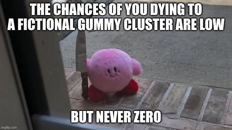 Fictional Gummy Cluster | THE CHANCES OF YOU DYING TO A FICTIONAL GUMMY CLUSTER ARE LOW; BUT NEVER ZERO | image tagged in knife,kirby,gummy cluster,fictional,meme | made w/ Imgflip meme maker