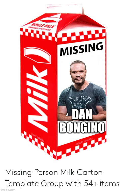 Dan Bongino MIA | DAN
BONGINO | image tagged in blank milk carton,ddan bongino mia | made w/ Imgflip meme maker