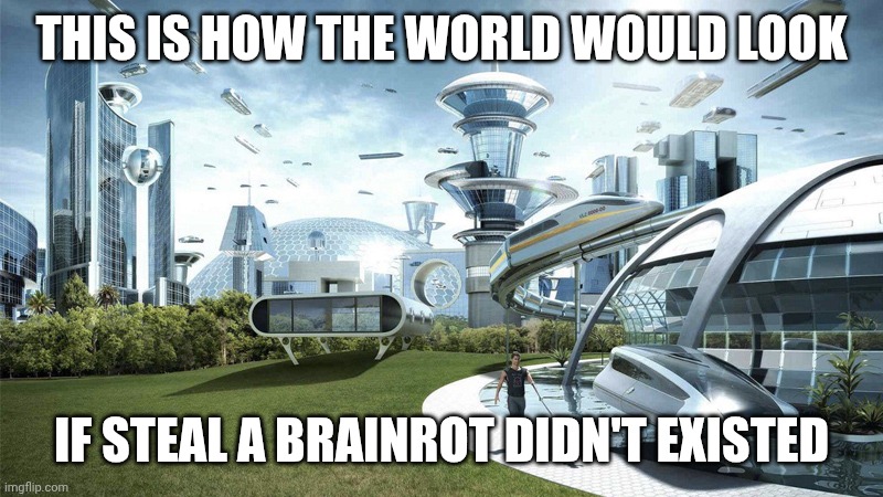 Steal a brainrot sucks | THIS IS HOW THE WORLD WOULD LOOK; IF STEAL A BRAINROT DIDN'T EXISTED | image tagged in society if,roblox,brainrot,roblox meme | made w/ Imgflip meme maker