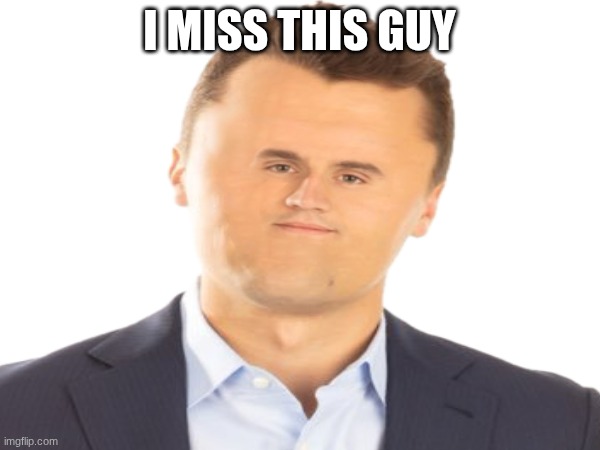 I MISS THIS GUY | made w/ Imgflip meme maker