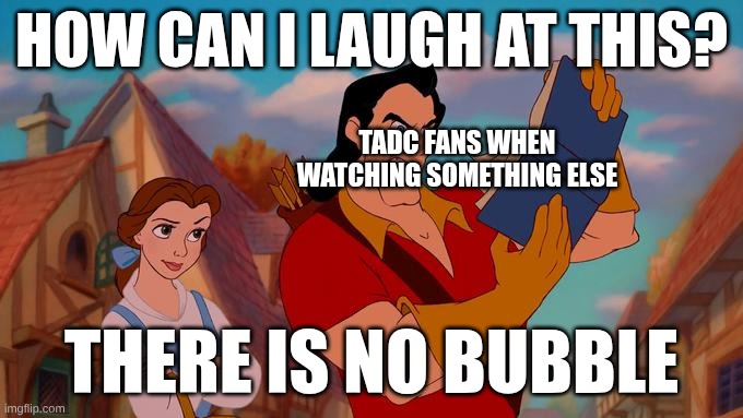 no bubble? | HOW CAN I LAUGH AT THIS? TADC FANS WHEN WATCHING SOMETHING ELSE; THERE IS NO BUBBLE | image tagged in how can i laugh at this,the amazing digital circus | made w/ Imgflip meme maker