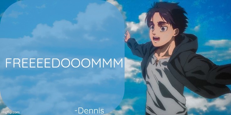New demp | FREEEEDOOOMMM | image tagged in denji aot announcement template | made w/ Imgflip meme maker