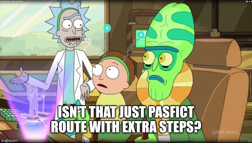 rick and morty slavery with extra steps | ISN'T THAT JUST PASFICT ROUTE WITH EXTRA STEPS? | image tagged in rick and morty slavery with extra steps | made w/ Imgflip meme maker