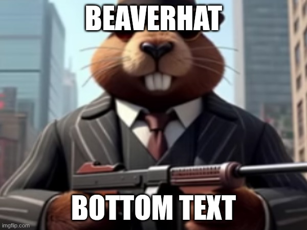 bobriTO bANdITO :wiltedplant: :brokenheart: :lowbattery: | BEAVERHAT; BOTTOM TEXT | image tagged in italian,brainrot | made w/ Imgflip meme maker