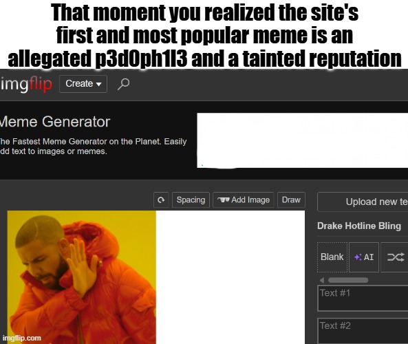 He not like us | That moment you realized the site's first and most popular meme is an allegated p3d0ph1l3 and a tainted reputation | image tagged in drake,tryna strike a chord and it's probably a-minor | made w/ Imgflip meme maker