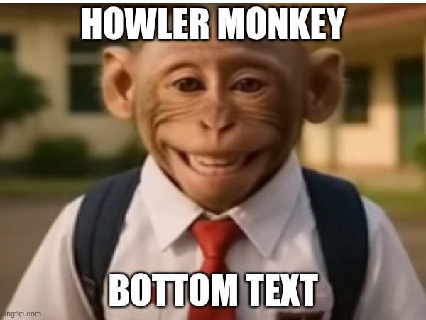can it all end now | HOWLER MONKEY; BOTTOM TEXT | image tagged in italian,brainrot | made w/ Imgflip meme maker