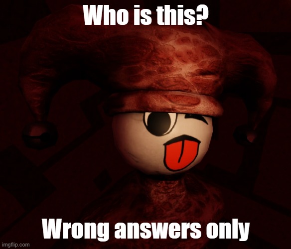 Who is this? wrong answers only | Who is this? Wrong answers only | image tagged in wrong answers only | made w/ Imgflip meme maker