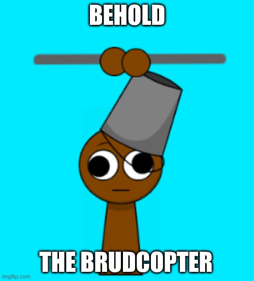 brud helicopter | BEHOLD; THE BRUDCOPTER | made w/ Imgflip meme maker