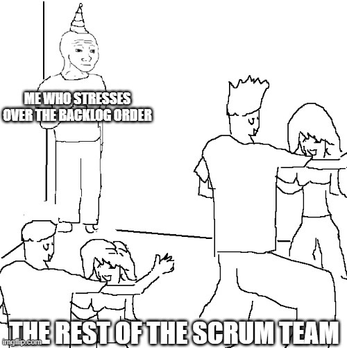 Backlog observer | ME WHO STRESSES OVER THE BACKLOG ORDER; THE REST OF THE SCRUM TEAM | image tagged in they don't know,agile,scrum | made w/ Imgflip meme maker
