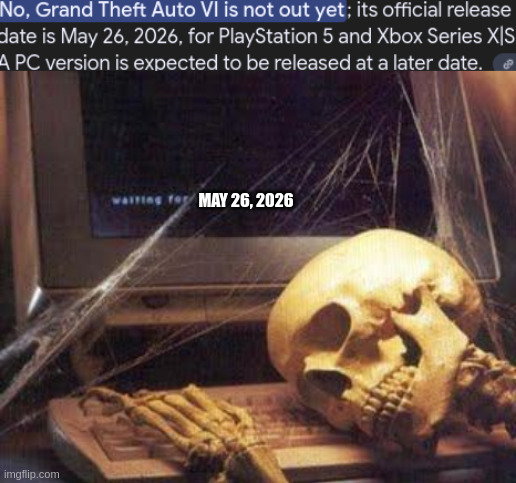 MAY 26, 2026 | image tagged in waiting skull | made w/ Imgflip meme maker