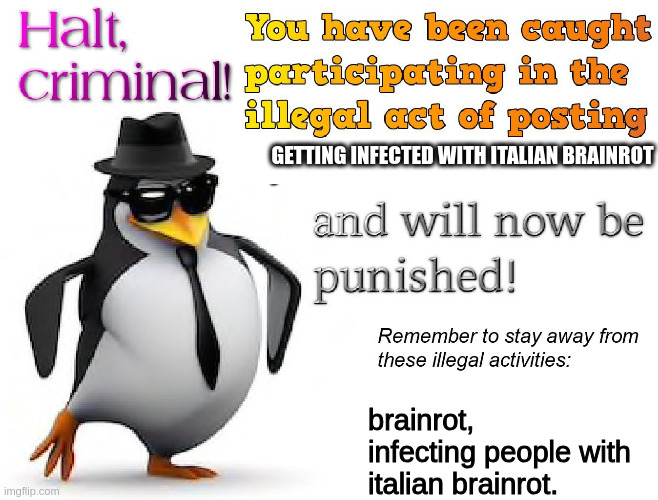 GETTING INFECTED WITH ITALIAN BRAINROT brainrot, infecting people with italian brainrot. | image tagged in halt criminal | made w/ Imgflip meme maker