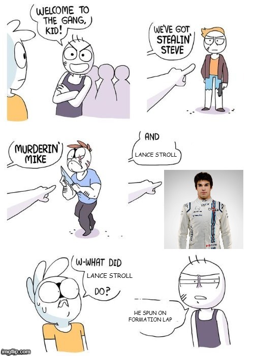 real | LANCE STROLL; LANCE STROLL; HE SPUN ON FORMATION LAP | image tagged in what did x do | made w/ Imgflip meme maker