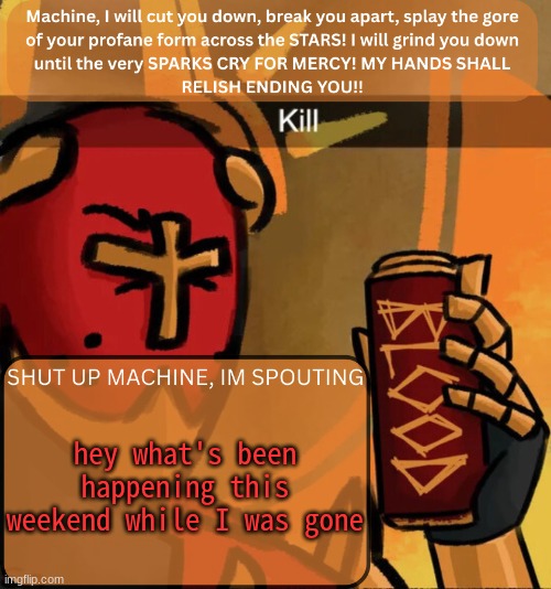 anything interesting?? | hey what's been happening this weekend while I was gone | image tagged in gabriel announcement | made w/ Imgflip meme maker