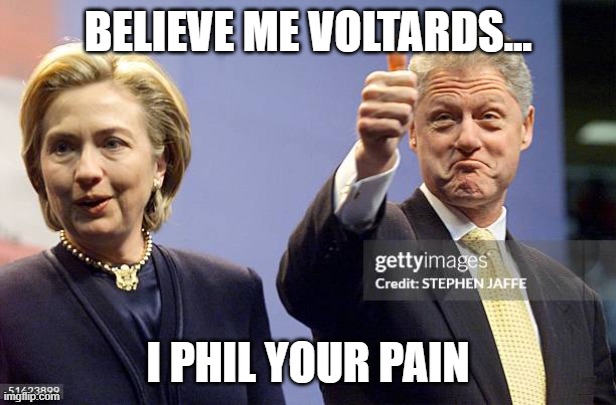 BELIEVE ME VOLTARDS... I PHIL YOUR PAIN | made w/ Imgflip meme maker