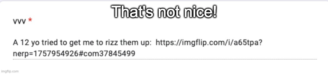 That's not nice! | made w/ Imgflip meme maker