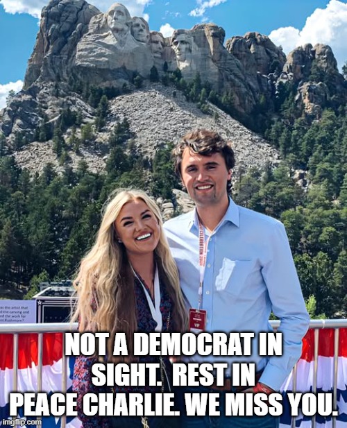 Charlie Kirk - Mt. Rushmore | NOT A DEMOCRAT IN SIGHT.  REST IN PEACE CHARLIE. WE MISS YOU. | image tagged in charlie kirk,politics,republicans,truth,faith | made w/ Imgflip meme maker