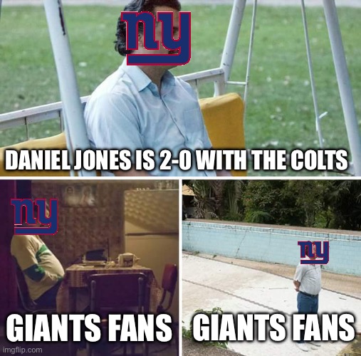 Giants fans Right now | DANIEL JONES IS 2-0 WITH THE COLTS; GIANTS FANS; GIANTS FANS | image tagged in memes,sad pablo escobar,nfl,funny,relatable,sports | made w/ Imgflip meme maker